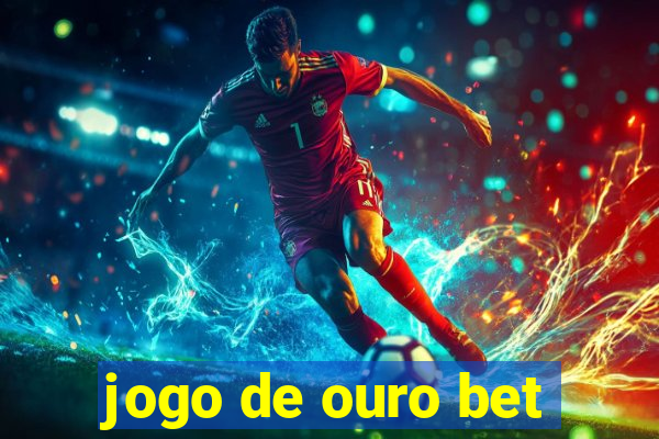 jogo de ouro bet